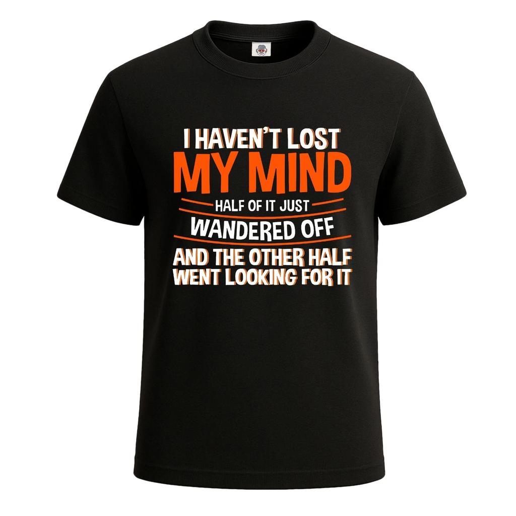 I Haven't Lost My Mind Funny Joke Novelty Party Unisex T-Shirt Gift Tee Top
