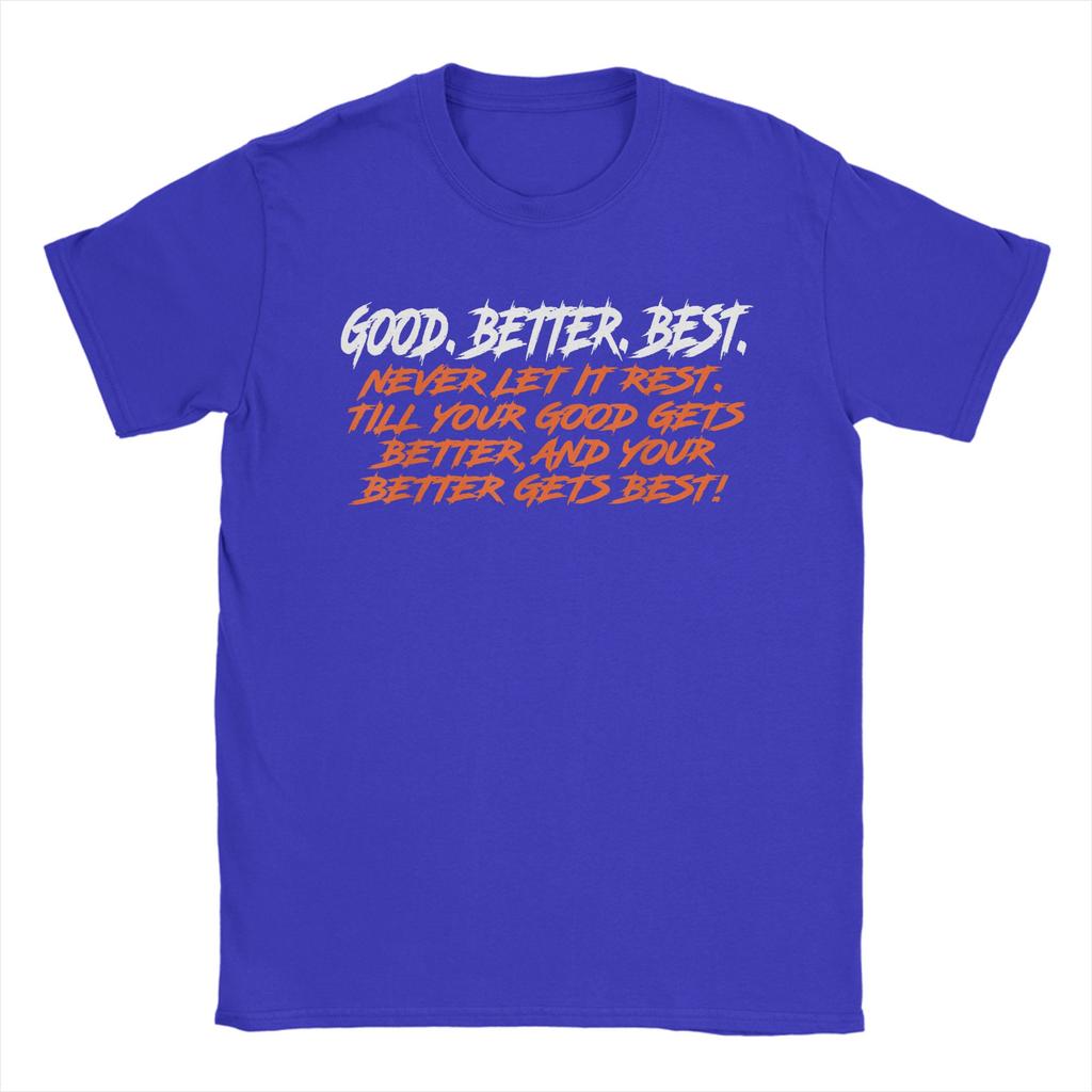 Good Better Best Never Let It Rest Till Your Good Gets TShirts Men Vintage Cotton Tee Shirt O Neck Short Sleeve T Shirts Gift
