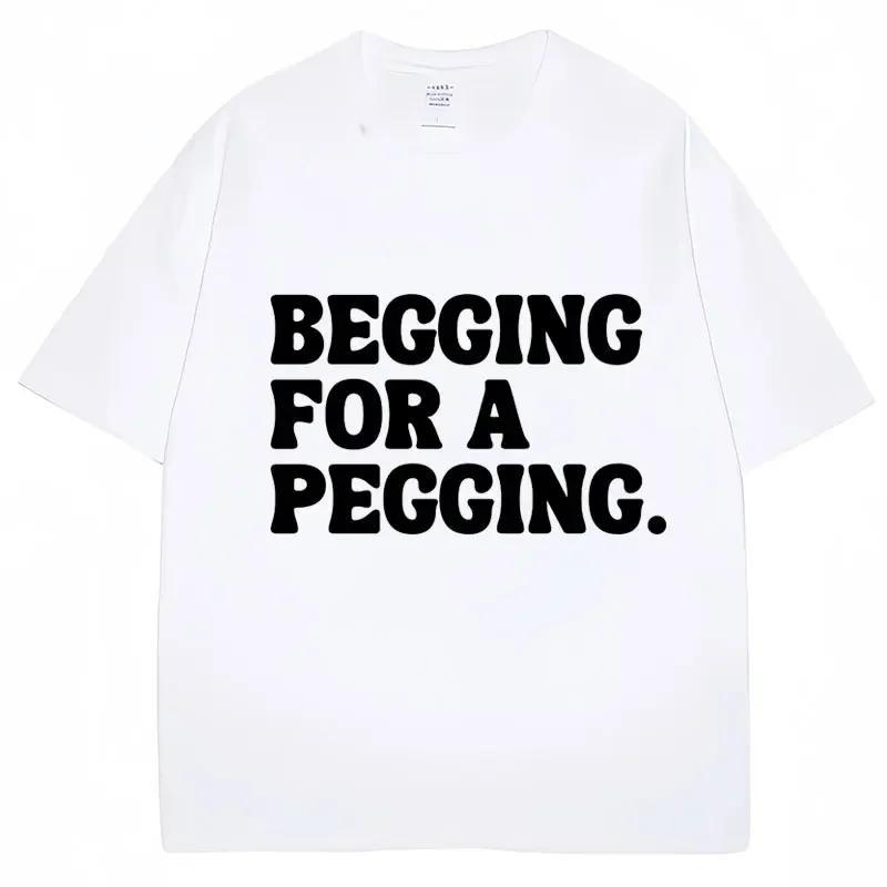 Betteln um einen Pegging Witziger Buchstabenaufdruck T-Shirt Frühling Sommer Baumwolle Weiche T-Shirts Lässiges T-Shirt Streetwear Unisex