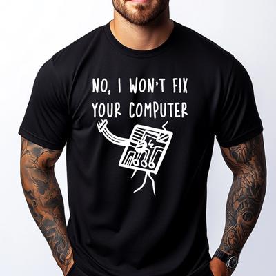 No I Won T Fix Your Computer Luxury T Shirt Men High Quality Autumn Clothes Graphic Tee Shirt Printing