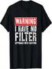 Warning I Have No Filter Approach With Caution Funny Sign T-Shirt