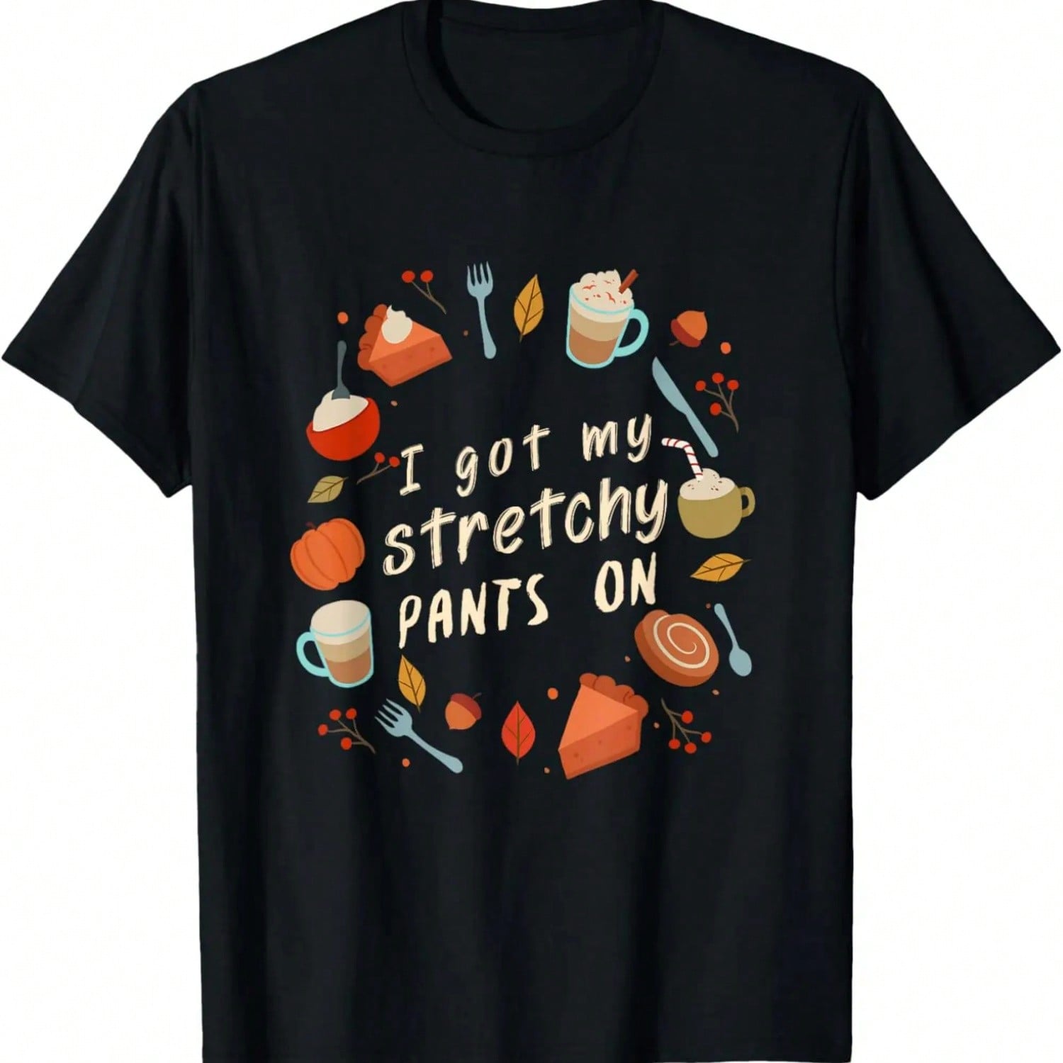I Got My Stretchy Pants On T-Shirt,100% Cotton.Jpg S разноцветный
