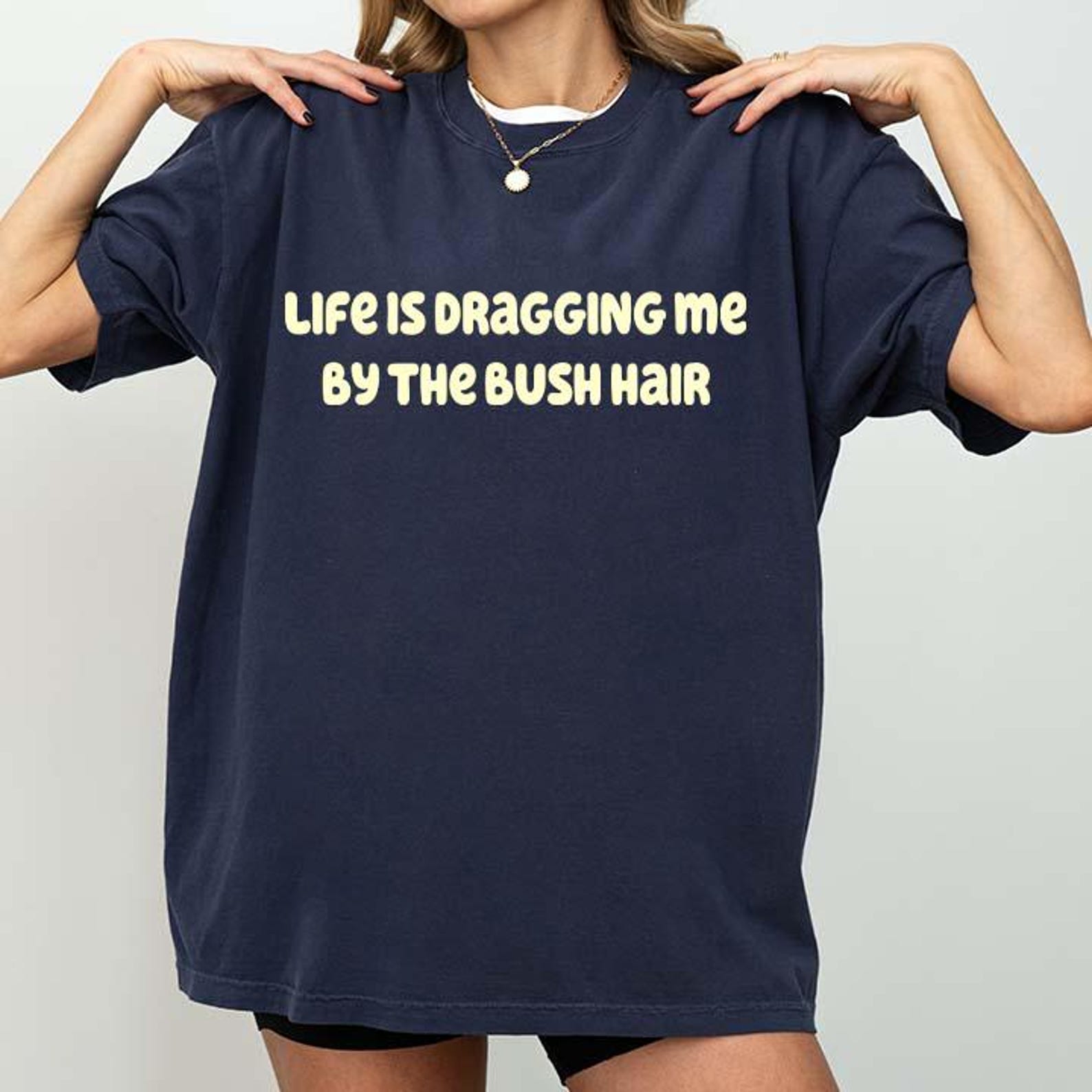 Life is Dragging Me By The Bush Hair Funny T-Shirt 3XL