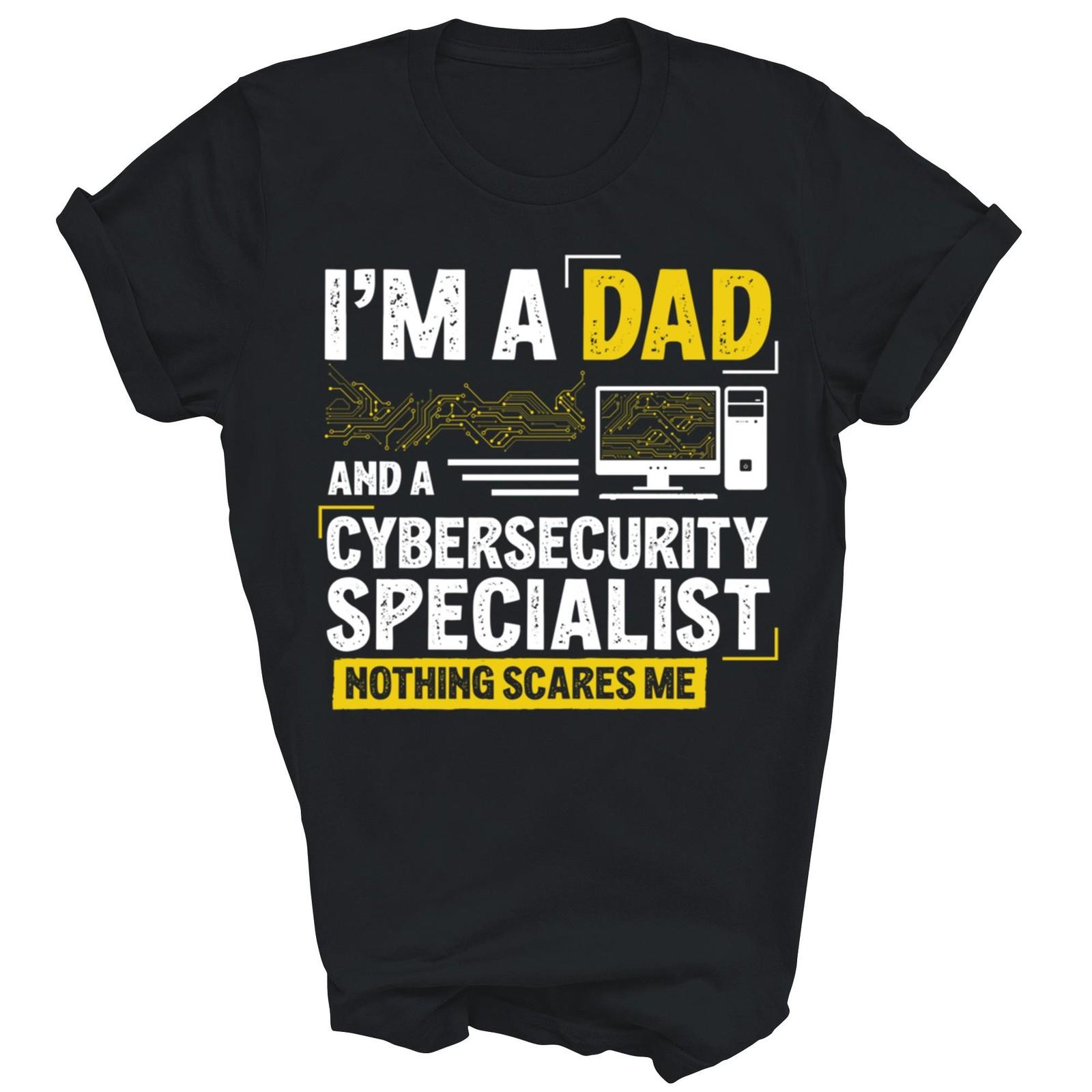 I Am A Dad And A CyberSecurity Specialist Unisex Shirt Gift S