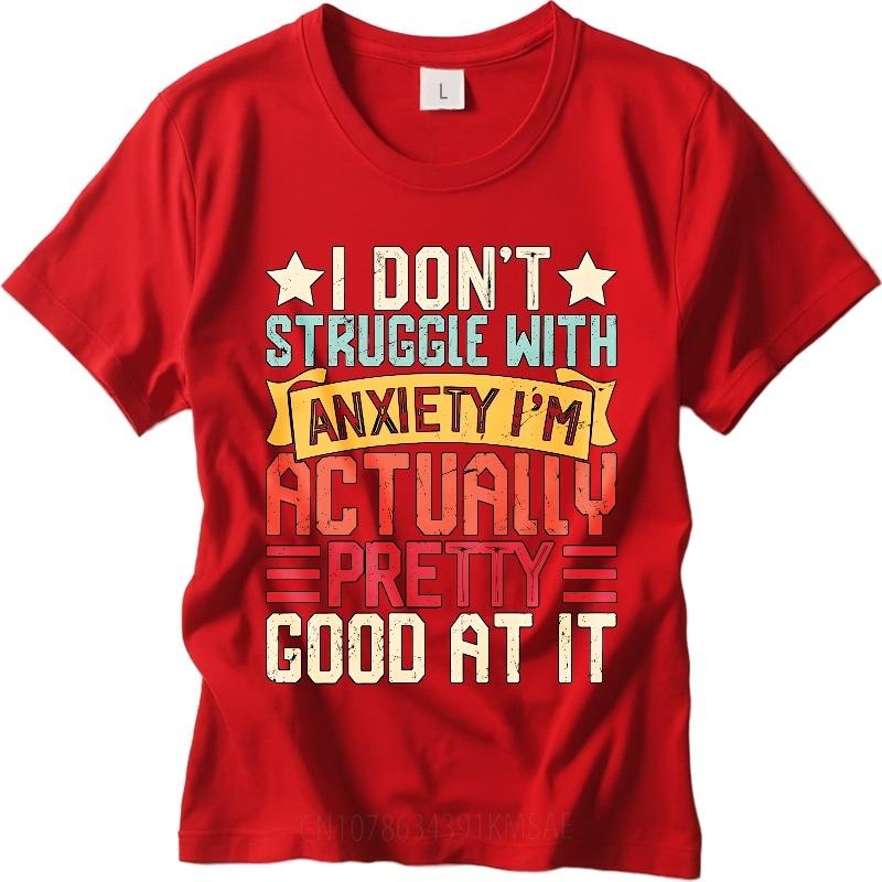 Big Size Summer Man tshirt I Dont Struggle With Anxiety Im Actually Pretty Good At It Short Sleeve Workout O Neck Tee Shirt