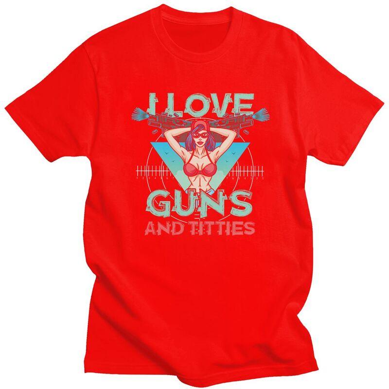 Custom I Love Guns And Titties T Shirt Men Short Sleeve Pure Cotton Tshirt Leisure Tees Streetwear Tshirts S