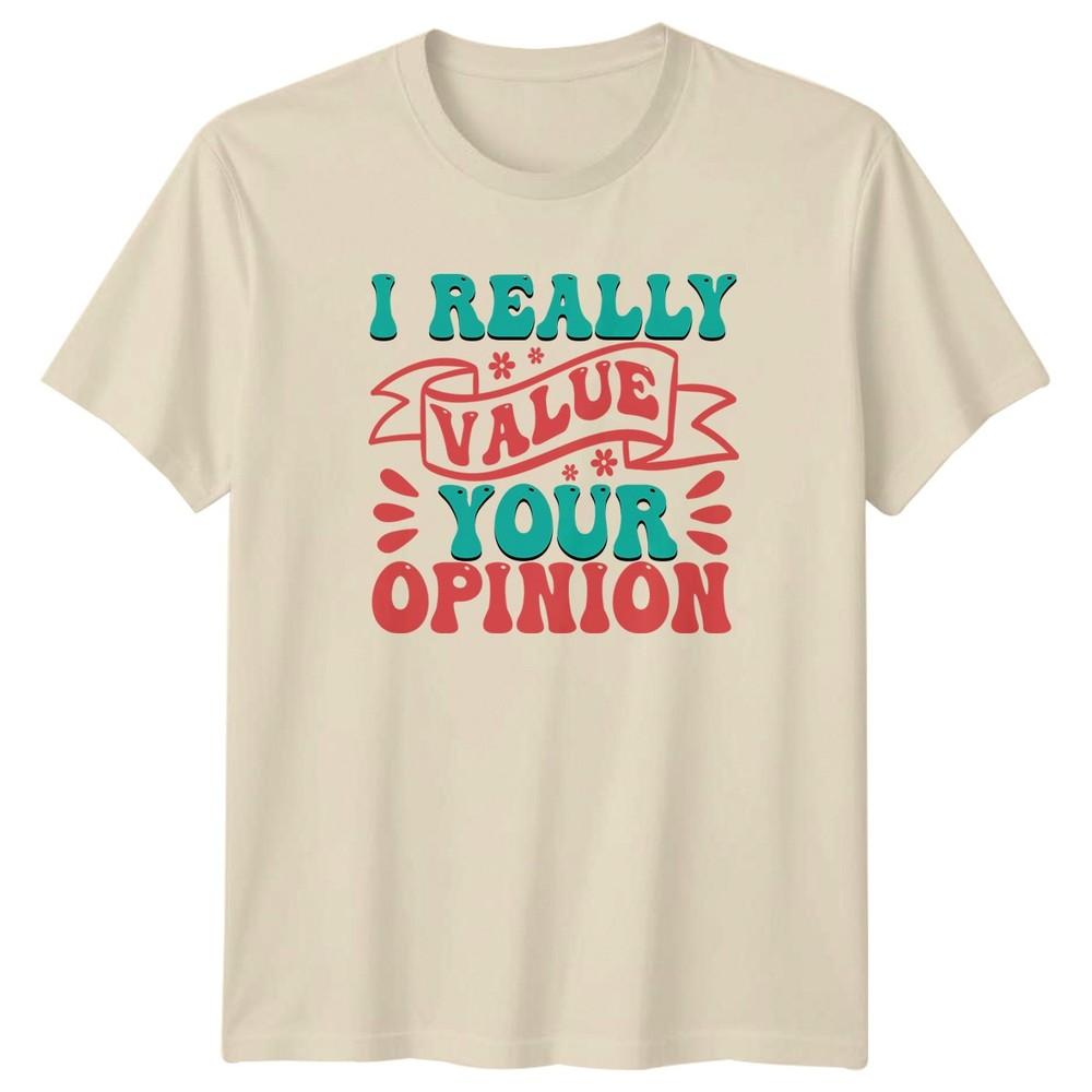 I Really Value Your Opinion TShirt Sarcasm Humor Birthday Gift For Him And Her