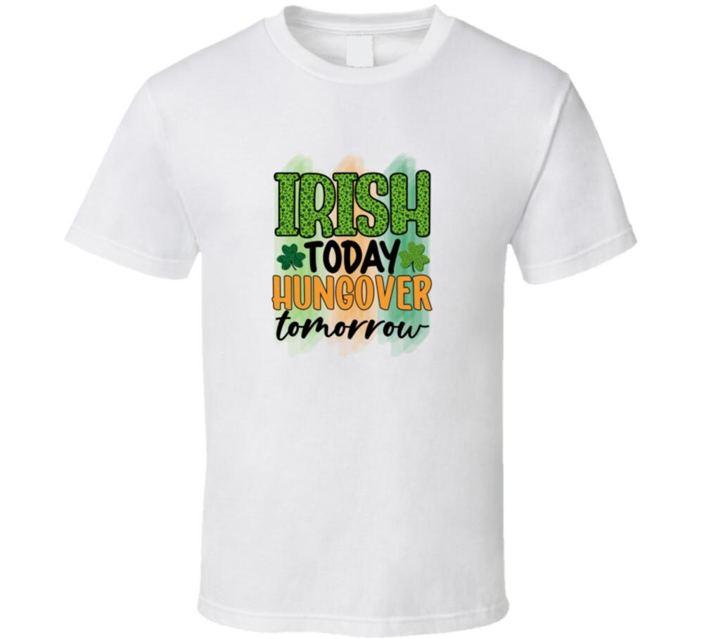 Irish Today Hungover Tomorrow T-Shirt St Patrick s Day Funny Tee Cool T Shirt L