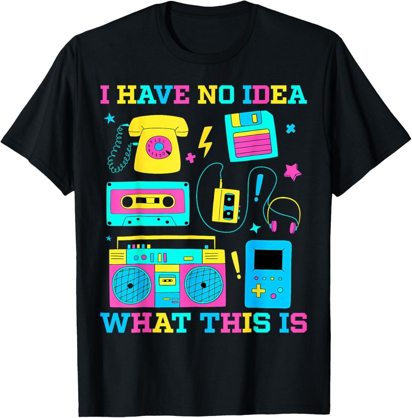 I Have No Idea What This Is 90s Outfit Idea Kids 90s Theme T-Shirt S
