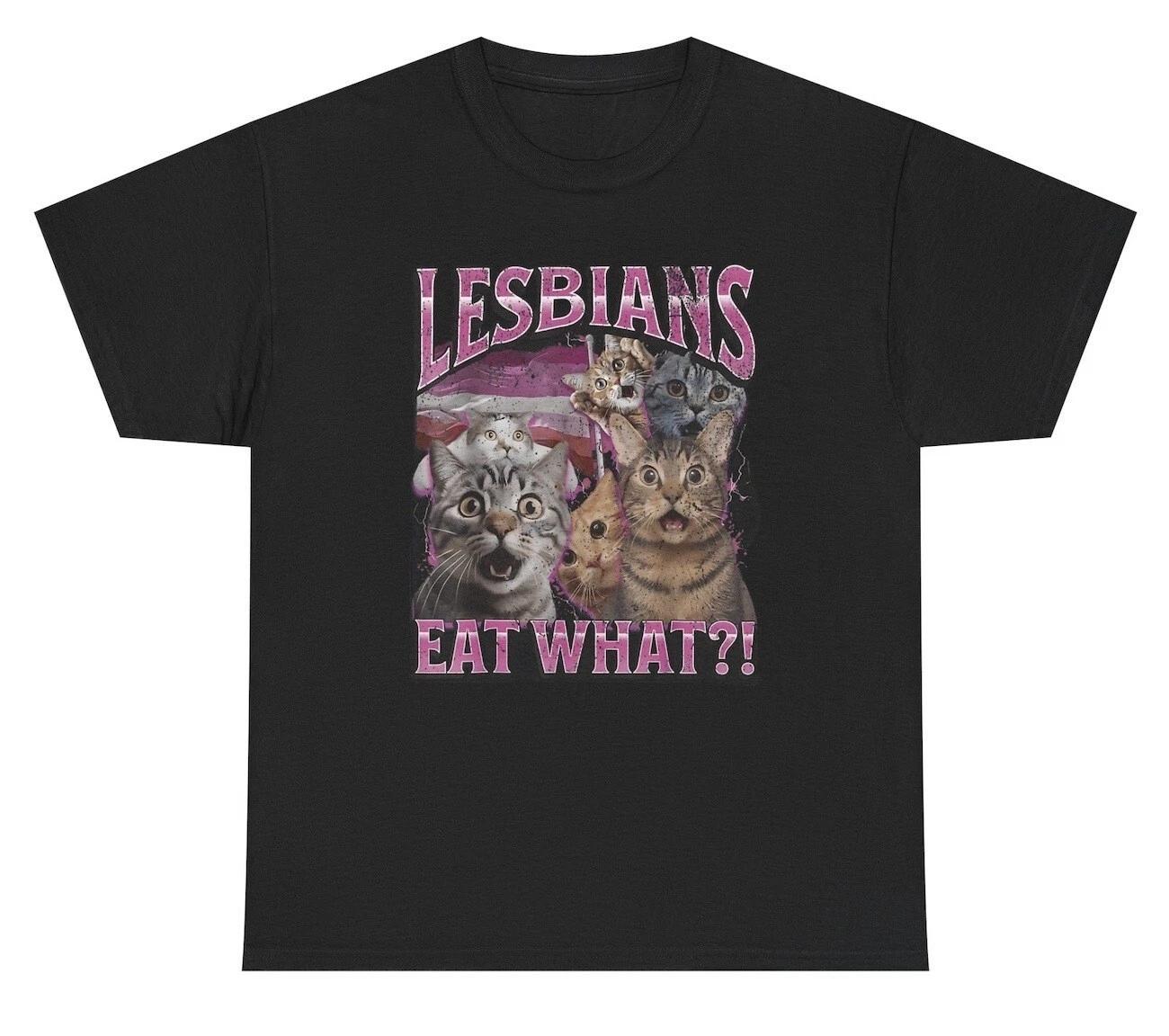 Lesbians Eat What T Shirt Funny Cat Inappropriate Adult Humor Meme Tee XL
