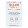 Emotionally Resilient Tweens and Teens: Empowering Your Kids To Navigate Bullying, Teasing, and Social Exclusion