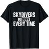 Skydivers Go Down Every Time - Skydiving Skydive Parachute T-Shirt