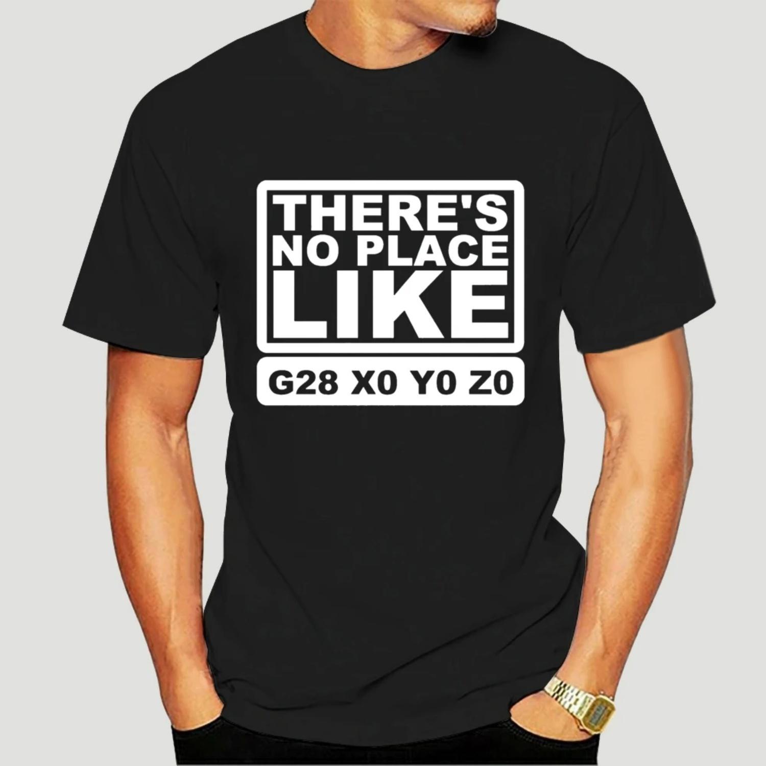 Men t shirt Funny CNC Machinist Programmer Theres No Place G28 tshirts Women t shirt-3982D S чёрный