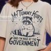My Tummy Hurts And I'm Mad At The Government Shirt, Raccoon Funny Meme Shirt, Raccoon Meme Shirt, Funny Raccoon Shirt, Raccoon Lovers Gift