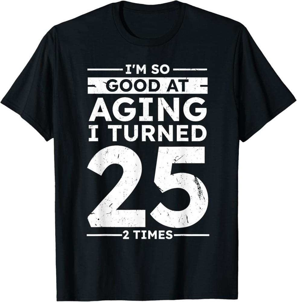 Funny Good at Aging I Turned 25 2 Times 50th Anniversary T‑Shirt XL