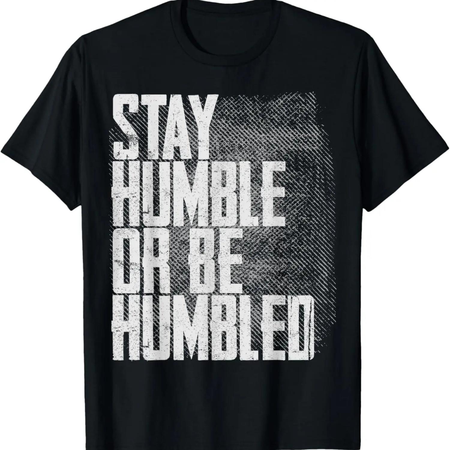 Stay Humble Or Be Humbled Funny Distressed Gift T-shirt S чёрный