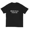 Blink If You Want Me T-Shirt – Y2K Funny Meme Tee, 90s Graphic ShirtUnisex Crew