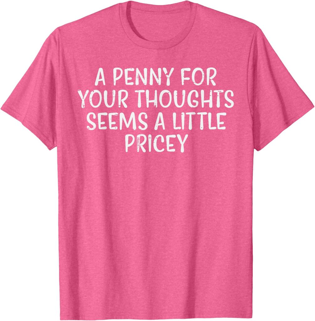 A Penny For Your Thoughts Pricey Funny Sarcastic Graphic Tee Cotton Casual Short Sleeve TShirt