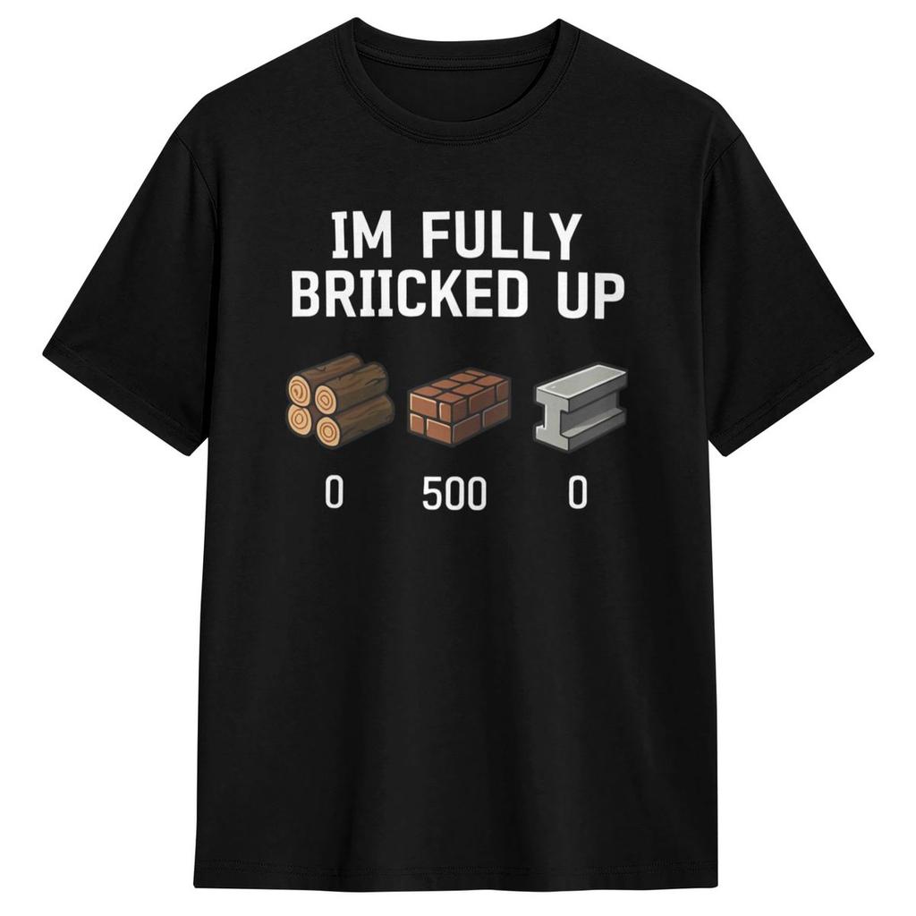 Unisex Im Fully Bricked Up Funny Saying Quote TShirts 100 Cotton Tees Classic ShortSleeved T Shirt O Neck Cool Tshirt Plus Size