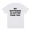Sommer Herren T-Shirt Mein Freund Ist Heißer Als Du Aufdruck Grafik-T-Shirts Lässig Hohe Qualität Mode Unisex Oversized T-Shirts