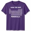 I Wear This Shirt Periodically Unisex T Shirt Science Chemistry Pun Graphic Tee