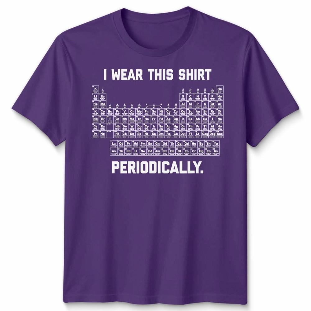 I Wear This Shirt Periodically Unisex T Shirt Science Chemistry Pun Graphic Tee