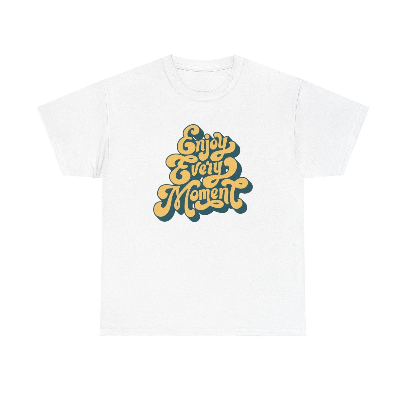 Men s and Women s T-shirts Enjoy Every Moment Graphic M