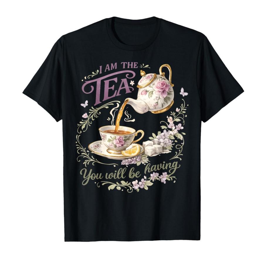 I Am The Tea You Will Be Having Tshirt For Unisex T Shirts Short Sleeve Tops P826 Tops