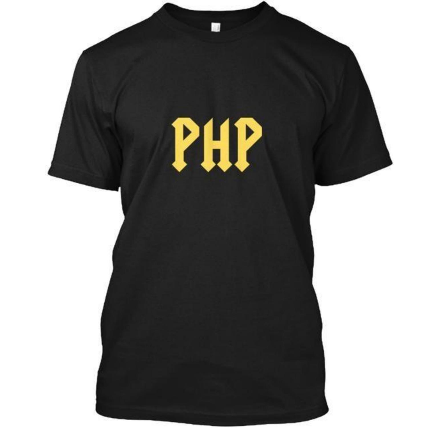 

Php T-Shirt Made In the USA Size S To 5XL Unisex T-Shirt XXXXXL