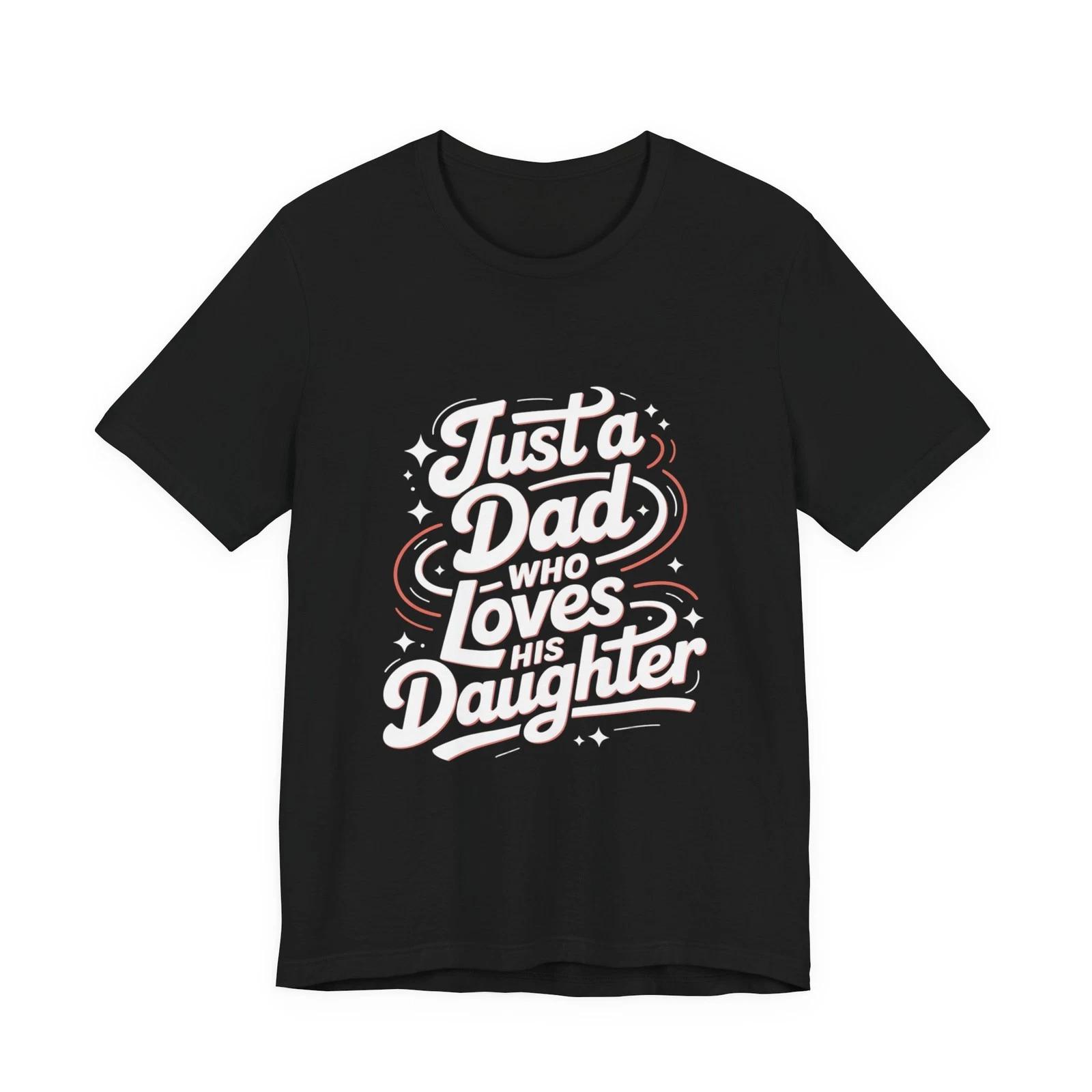 Just a Dad Who Loves His Daughter T-Shirt | Dad Daughter Tee 2XL