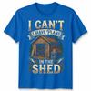 Cant I Have Plans In The Shed Woodworking Hobbies Mens Womens Graphic Tee 7