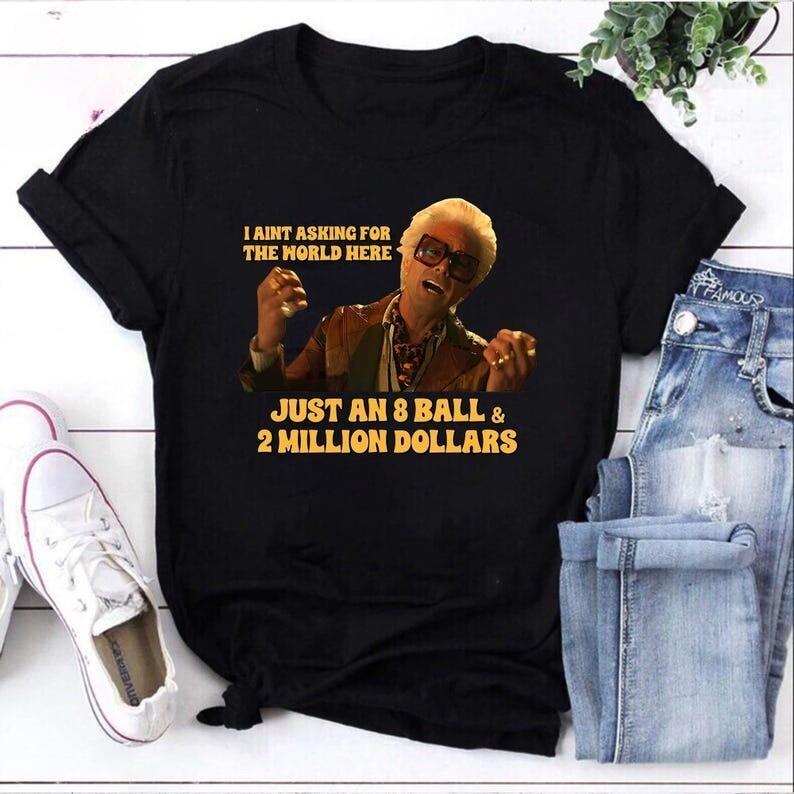 I’m Just Asking For A 8 Ball And 2 Million Dollars Unisex T-Shirt L