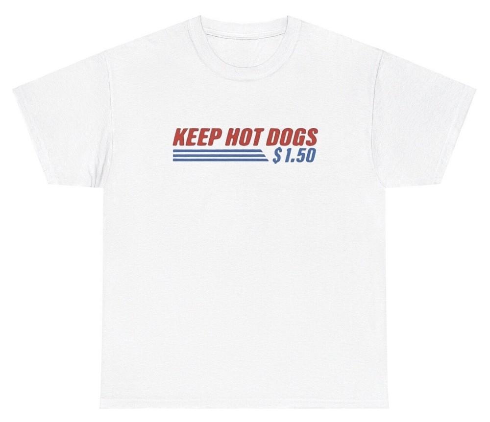 Keep Hot Dogs 1.50 Meme T Shirt Funny Parody Ironic Gen Z Humor Silly Food Tee Unisex T-Shirt XXXL