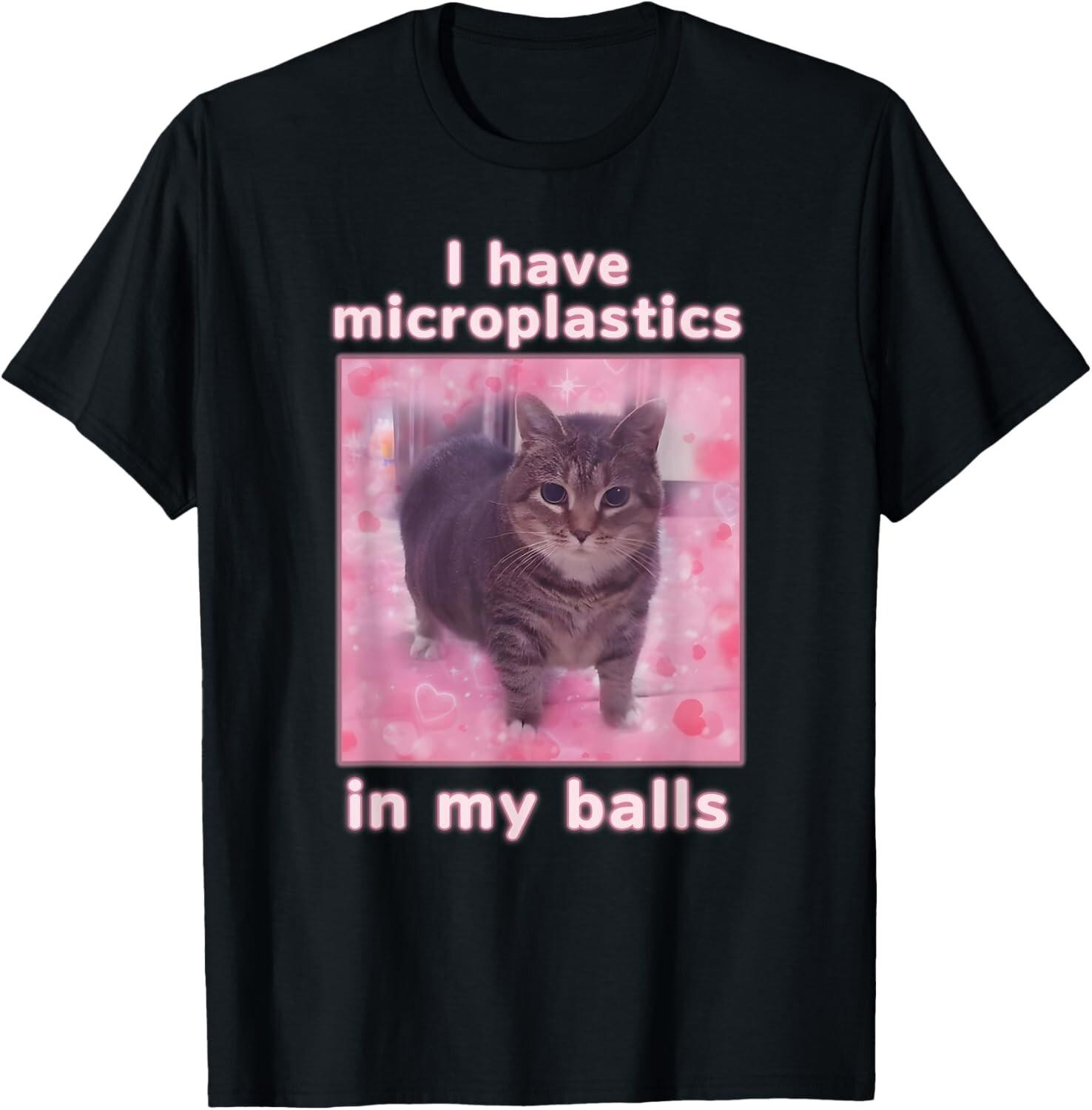I Have Microplastics In My Balls Funny Cat Meme Dank Meme T-Shirt Mens Womens Tees Top unisex T-Shirt Mens Womens Tees Top S