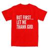But First Let Me Thank God T-Shirt Summer Funny Sayings Awesome T Shirts Cotton Hipster Tshirt For Male Short Sleeve