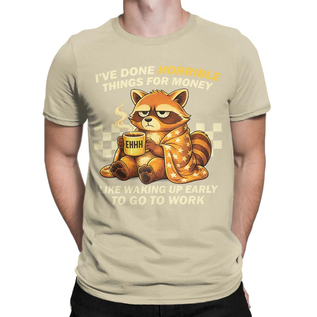 Fashion Raccoon Ive Done Horrible Things for Money Like Waking Up T Shirt For Unisex Cotton Tee Shirt Short Sleeve Clothes