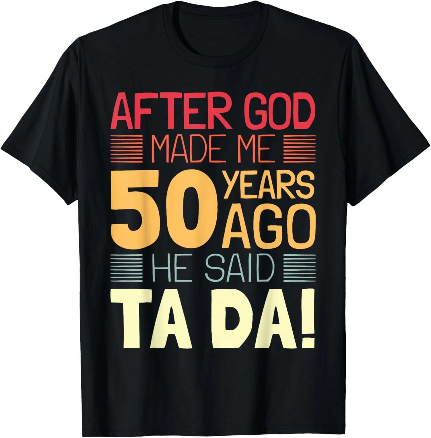 

Funny 50th Birthday I God Said Ta Da I 50 Year Old Gift Unisex T-Shirt S