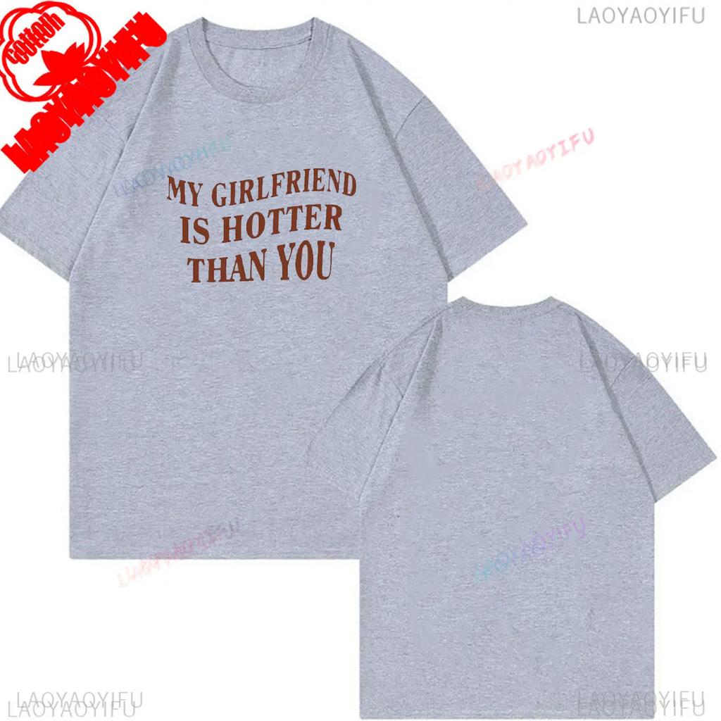 My Girlfriend Is Hotter Than You Cotton Shirt Fun Boyfriend Tops Gift for Valentines Aesthetic Tee Summer Streetwear Men Tshirt