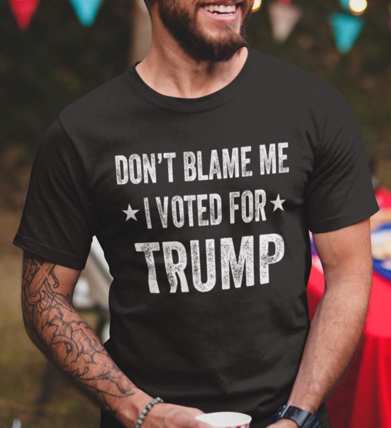 Trump Shirts Dont Blame Me I Voted For Trump 2024 Shirts Political Shirts