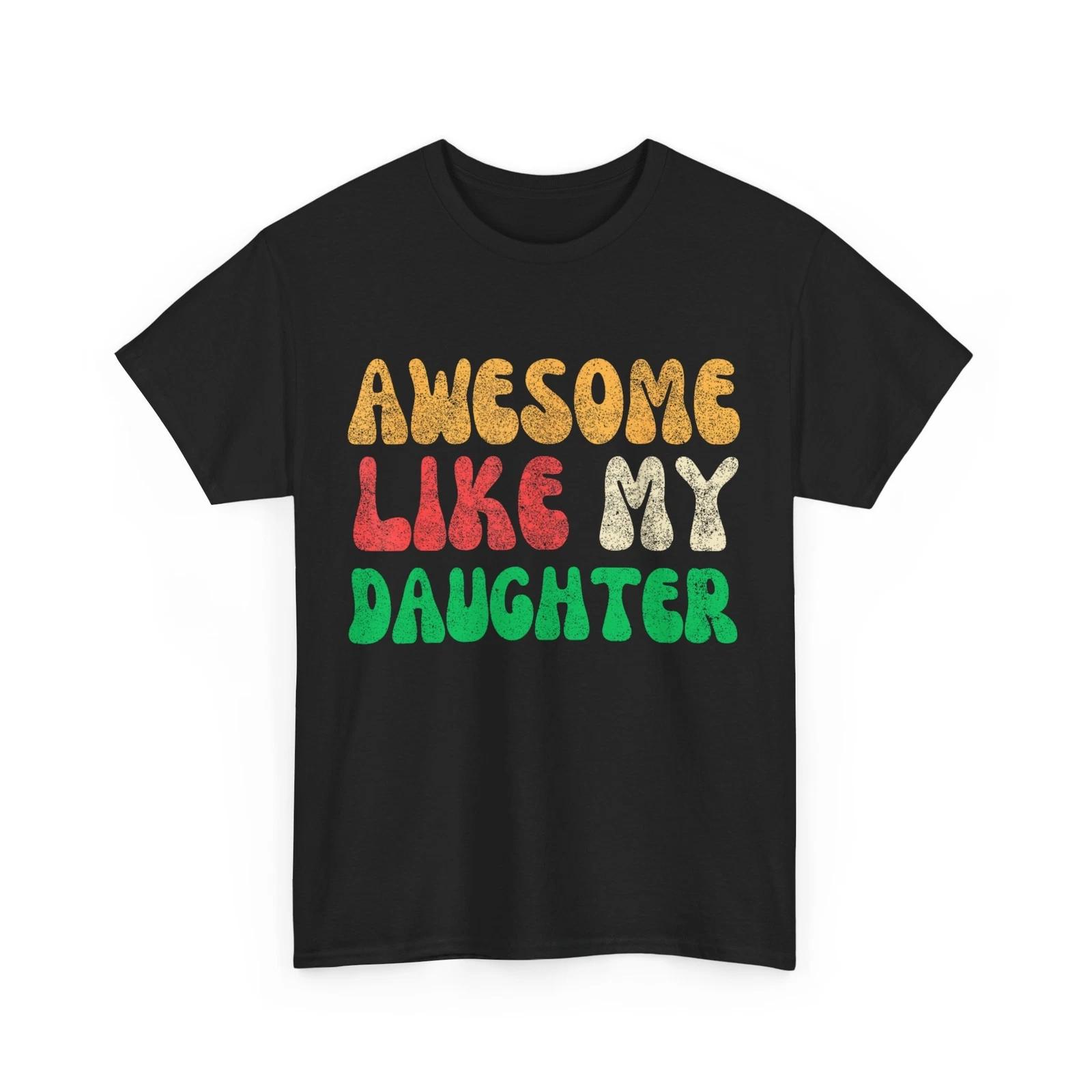 Awesome Like My Daughter Men Funny Fathers Day T shirt 4XL