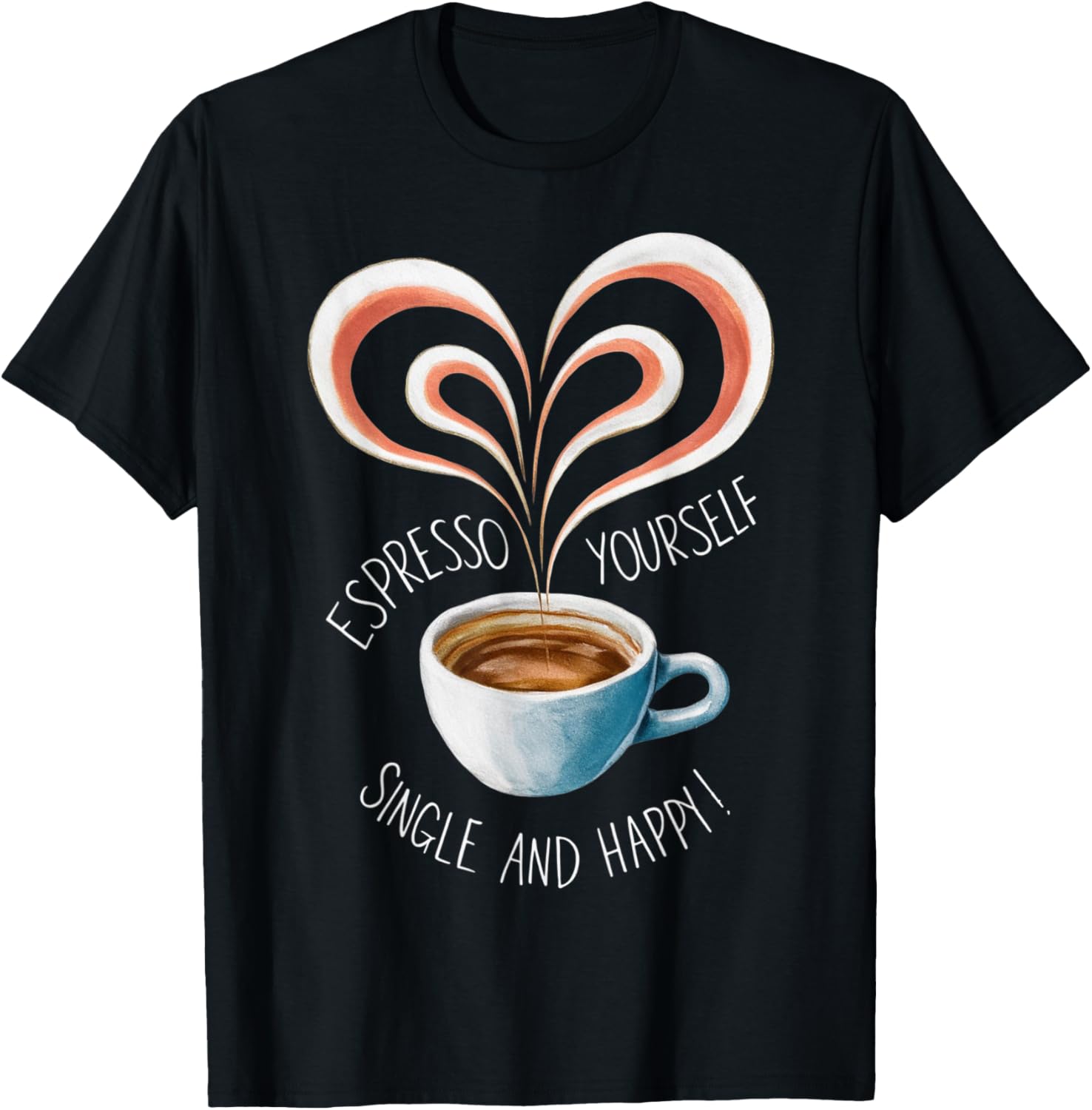

Espresso Yourself Single and Happy Coffee Lover Graphic Tee Funny Gift Casual T-Shirt 4XL