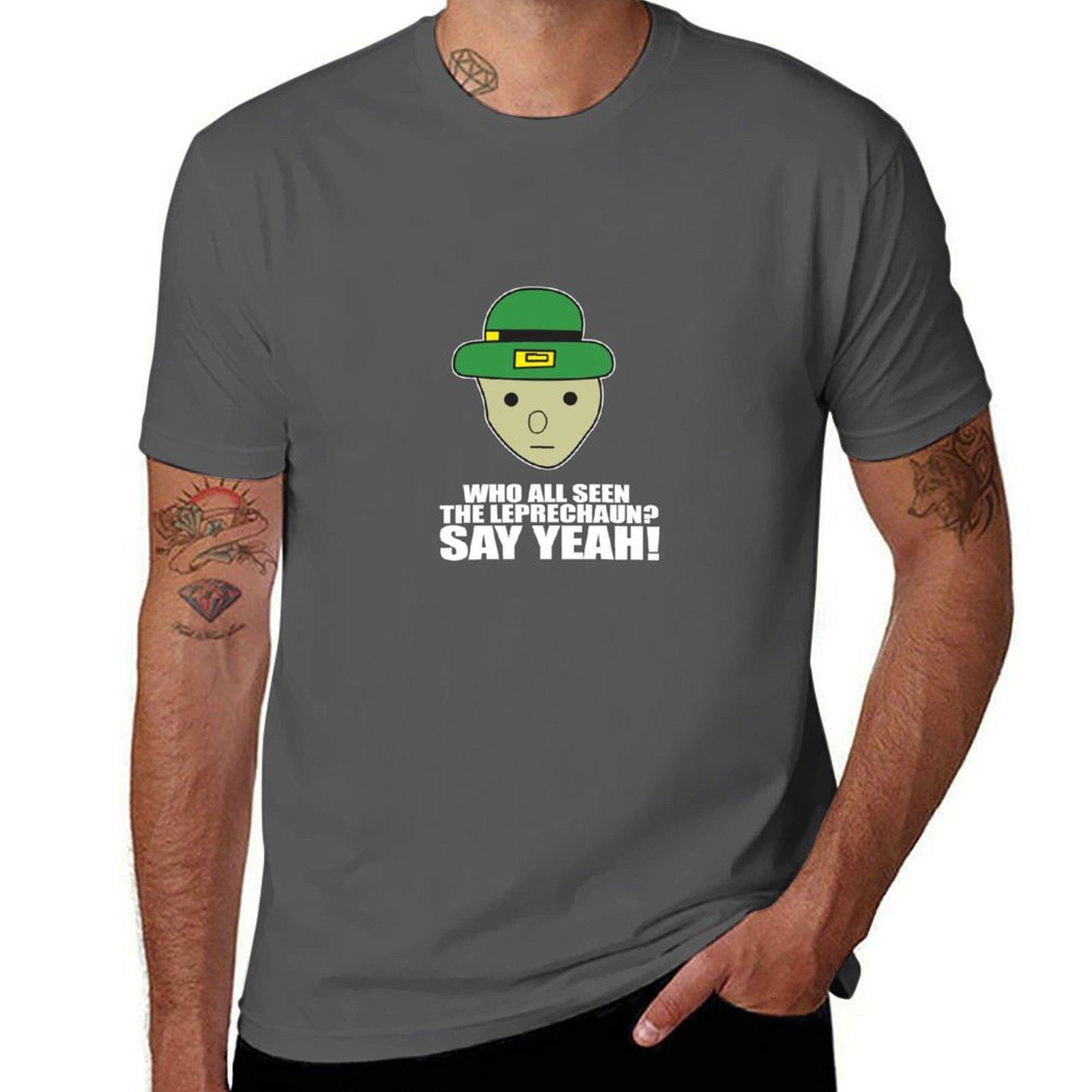 

Who All Seen The Leprechaun Say Yeah! T-Shirt cotton t shirts high quality t shirts for man pack cotton T-Shirt 4XL