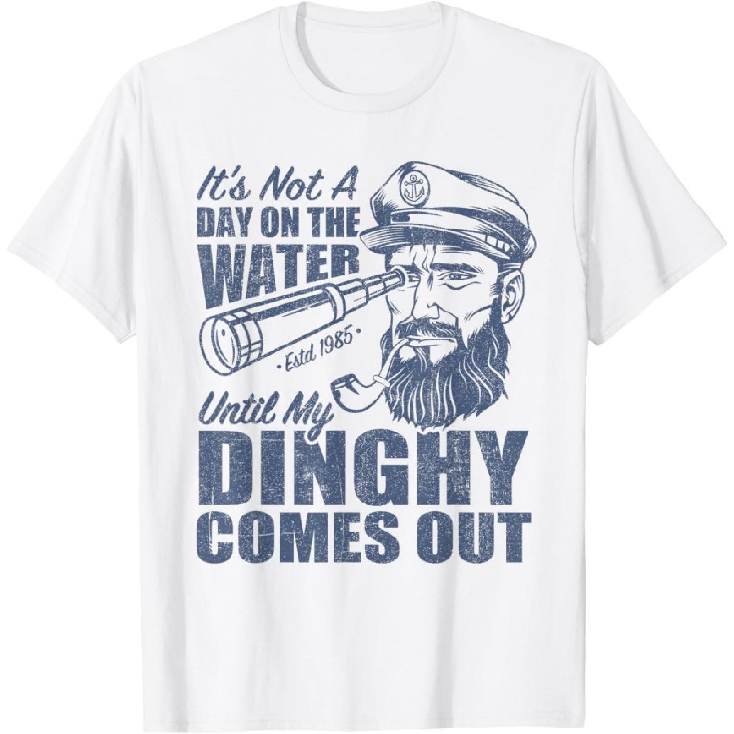 Funny It s Not A Day On The Lake Until My Dinghy Comes Out T-Shirt S