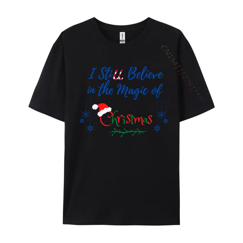 I Still Believe In The Magic Of Christmas Printed On Man Hip Hop Cool Tops Tees O Neck Cotton T-Shirt Printing Tee Shirts