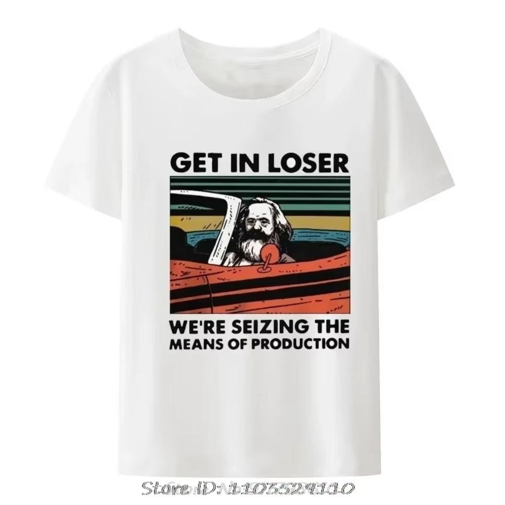 Marx Get In Loser We're Seizing The Means of Production T-Shirt Men Clothing Communism Socialism Tee Ropa Hombre Camisetas