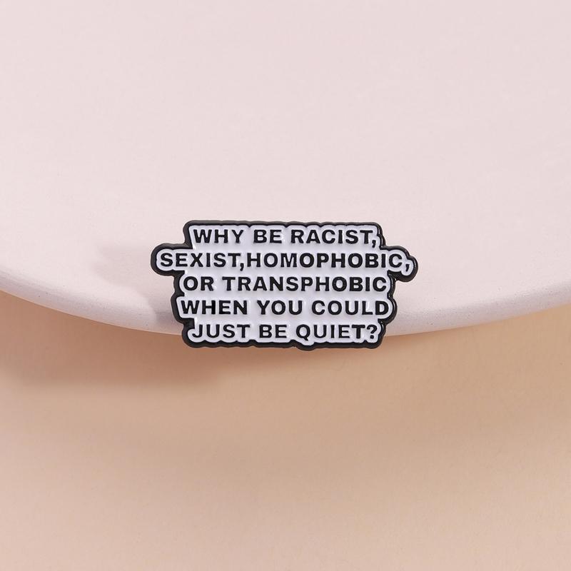 Warum rassistisch, sexistisch, homophob, transphob sein, wenn man auch einfach still sein könnte Emaille-Anstecknadeln Brosche Abzeichen Schmuck Geschenk für Freunde