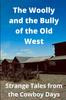 Kniha The Woolly and the Bully of the Old West : Strange Tales from the Cowboy Days
