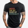Funny Another Fine Day Ruined By Responsibility Saying Humor Funny T Shirts Harajuku Clothing Halloween