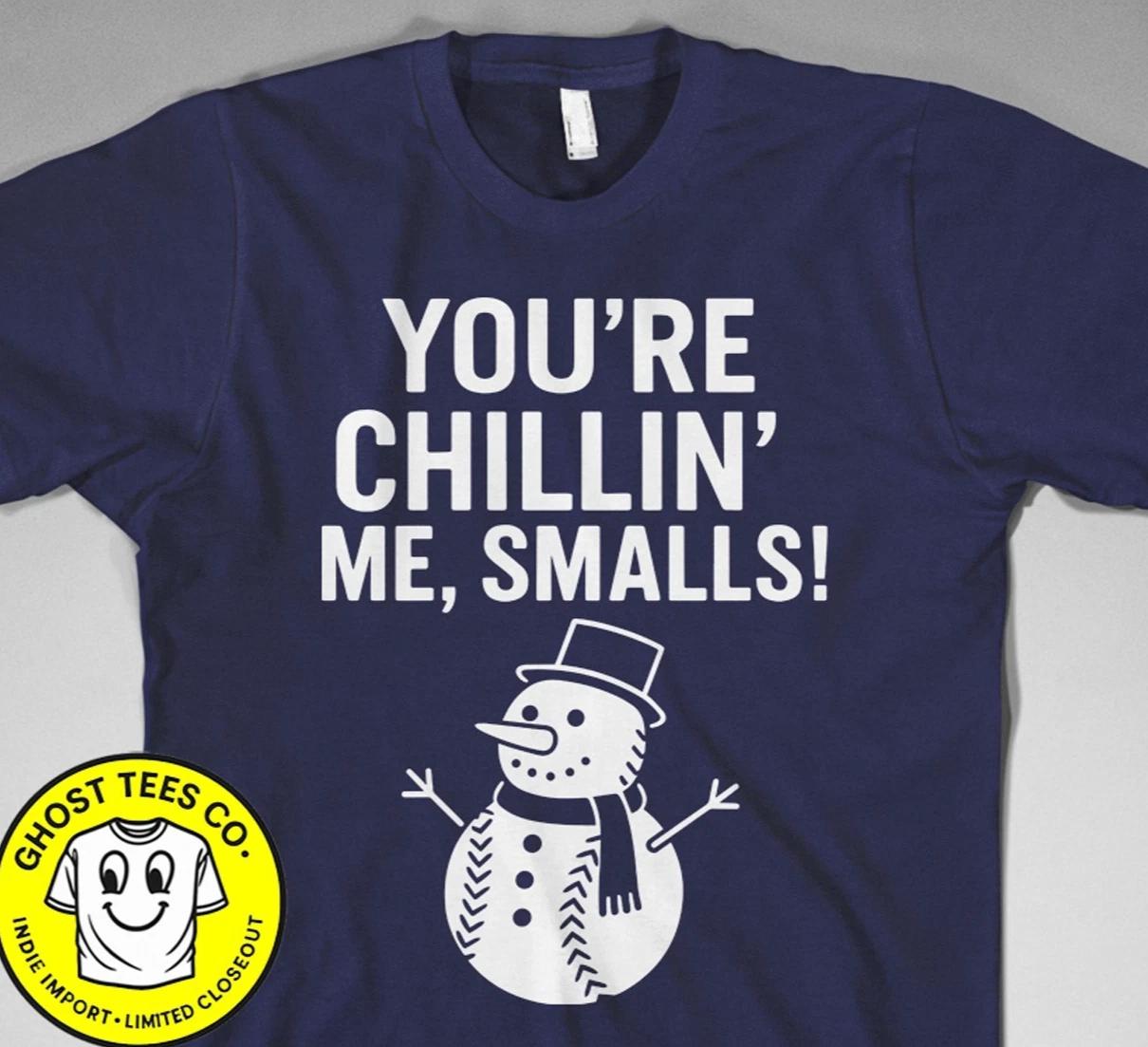 Youre Chillin me smalls T Shirt sandlot killing me winter snowman Baseball Movie L