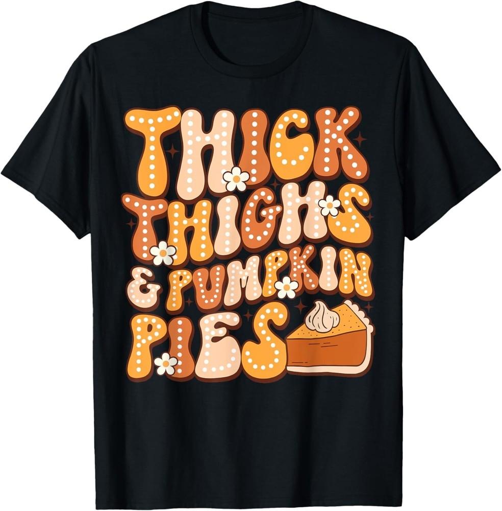 

Thick Thighs Pumpkin Pies Thanksgiving Fall Matching Gift Unisex T-Shirt S